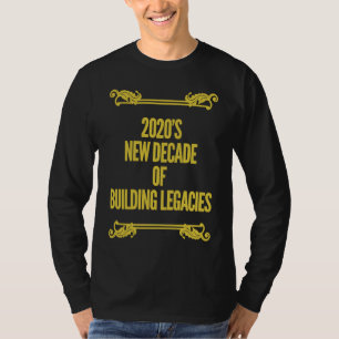2020 NEW DECADE OF BUILDING NEW LEGACIES T IDEA T-Shirt