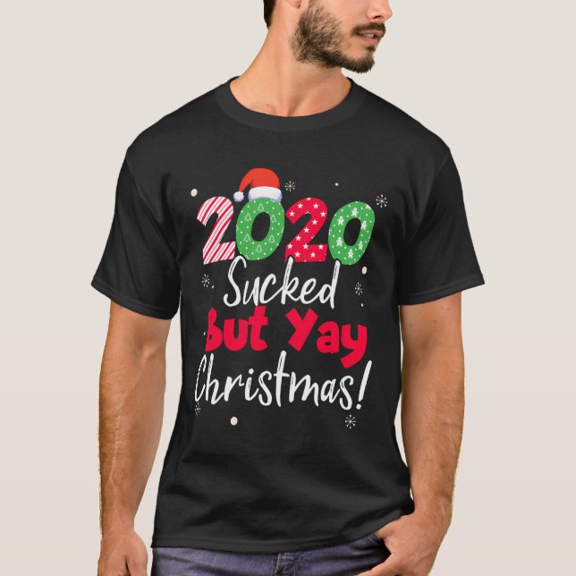 2020 Sucked But Yay Christmas Funny Xmas Matching  T-Shirt (Front)