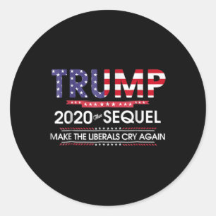 2020 The Sequel Make Liberals Cry Again  Classic Round Sticker