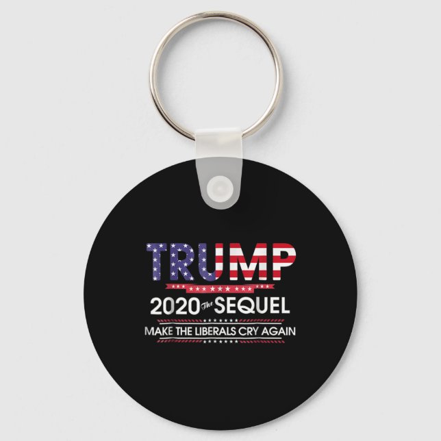 2020 The Sequel Make Liberals Cry Again  Key Ring (Front)