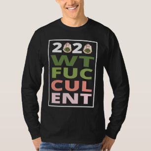 2020 What The Fucculent Cactus Succulents   Garden T-Shirt