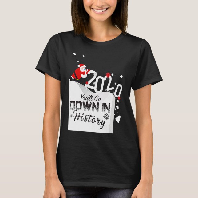 2020 You'll Go Down In History Santa Pushing Off C T-Shirt (Front)