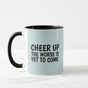 2021 FUNNY CHEERUP THE WORSE TO COME COFFEE MUG