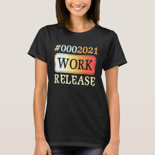 2021 Work Release Retirement Retired T-Shirt