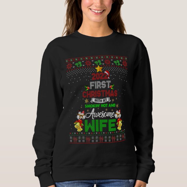 2022 First Christmas With My Smokin Hot And Wife A Sweatshirt (Front)
