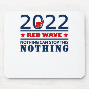 2022 RED WAVE nothing can stop this NOTHING Mouse Pad
