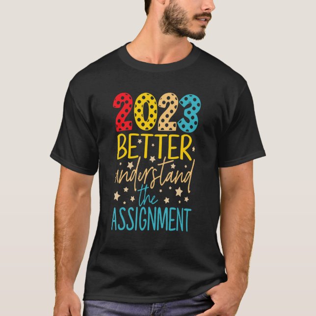 2023 Better Understand The Assignment T-Shirt (Front)