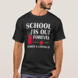 2023 Retired Teacher School Is Out Forever Retire T-Shirt