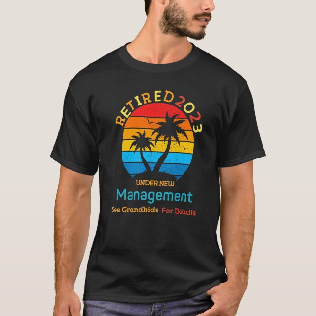 2023 Retired Under New Management See Grandkids  R T-Shirt (Front)