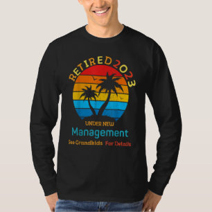 2023 Retired Under New Management See Grandkids    T-Shirt