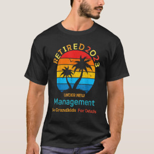 2023 Retired Under New Management See Grandkids T-Shirt
