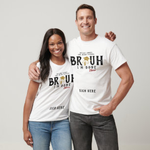 2024 BRUH I'm Done Senior Grad Graduation Sign My T-Shirt