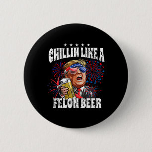 2024 Chillin Like A Felon Beer 6 Cm Round Badge