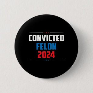 2024 Convicted Felon24 6 Cm Round Badge