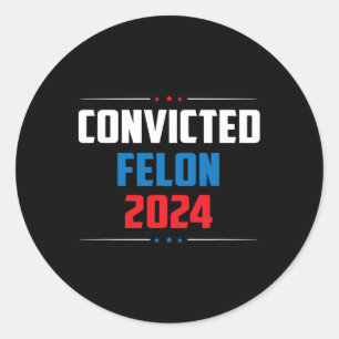 2024 Convicted Felon24  Classic Round Sticker