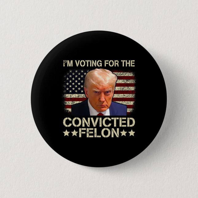 2024 Convicted Felon  6 Cm Round Badge (Front)