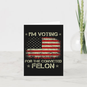 2024 Convicted Felon I'm Voting Convicted Felon 20 Card