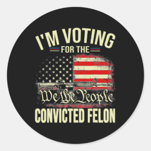 2024 Convicted Felon I'm Voting Convicted Felon 20 Classic Round Sticker