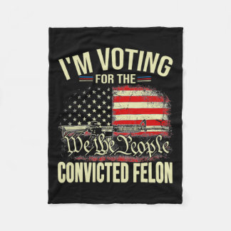2024 Convicted Felon I'm Voting Convicted Felon 20 Fleece Blanket
