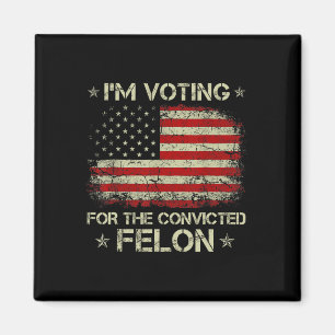2024 Convicted Felon I'm Voting Convicted Felon 20 Magnet