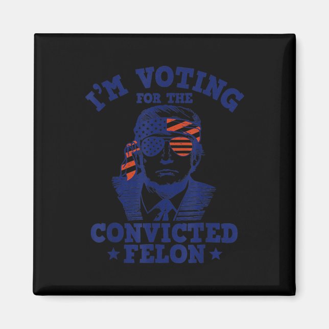 2024 Convicted Felon I'm Voting Convicted Felon 20 Magnet (Front)