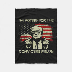 2024 Convicted Felon- I'm Voting Convicted Felon 2 Fleece Blanket