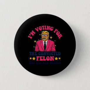 2024 Convicted Felon - I'm Voting Convicted Felon 6 Cm Round Badge