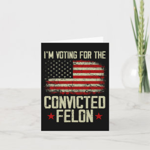 2024 Convicted Felon - I'm Voting Convicted Felon  Card