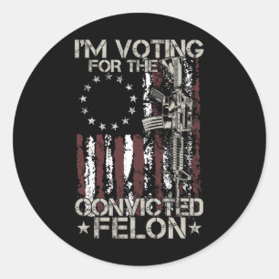 2024 Convicted Felon - I'm Voting Convicted Felon  Classic Round Sticker