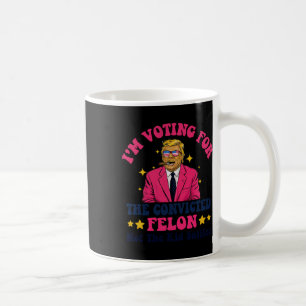2024 Convicted Felon - I'm Voting Convicted Felon Coffee Mug