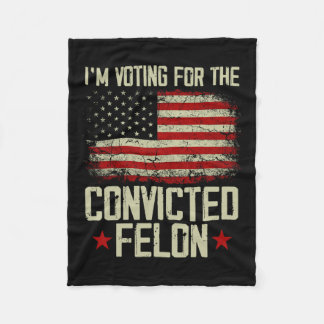 2024 Convicted Felon - I'm Voting Convicted Felon  Fleece Blanket