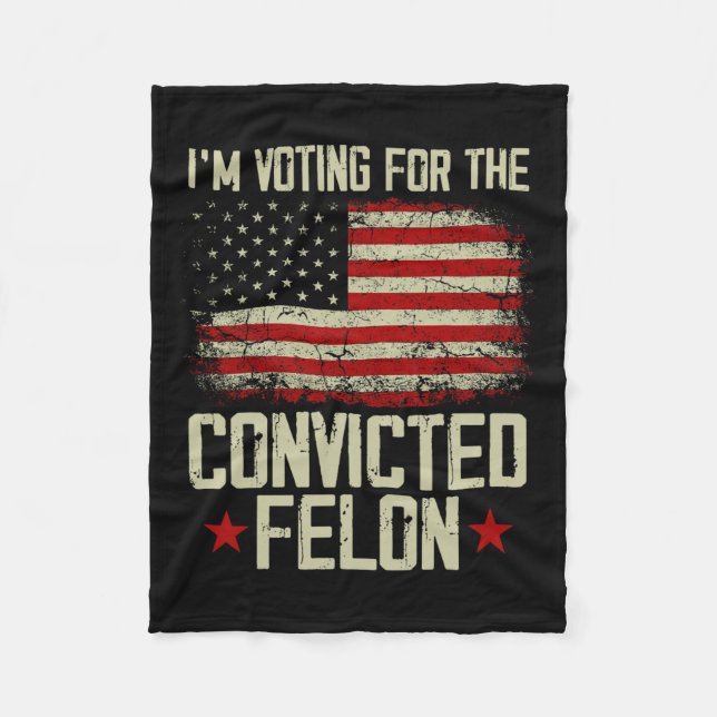 2024 Convicted Felon - I'm Voting Convicted Felon  Fleece Blanket (Front)