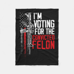 2024 Convicted Felon - I'm Voting Convicted Felon  Fleece Blanket