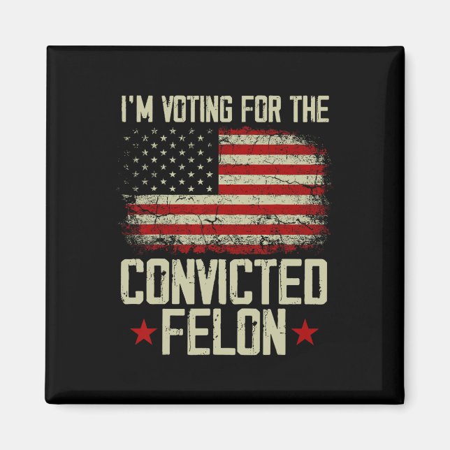 2024 Convicted Felon - I'm Voting Convicted Felon  Magnet (Front)