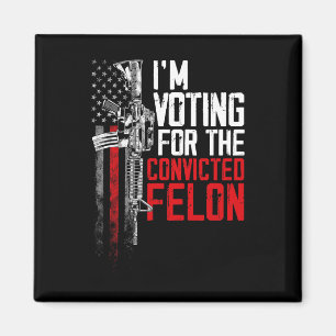 2024 Convicted Felon - I'm Voting Convicted Felon  Magnet