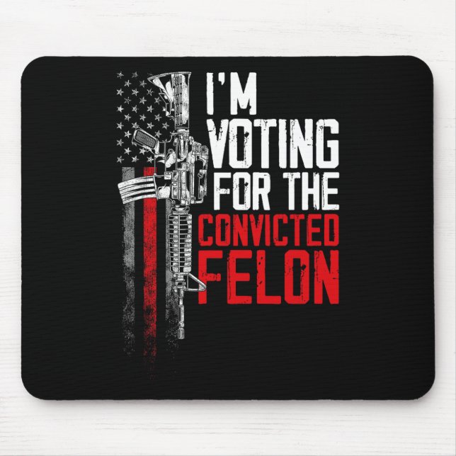2024 Convicted Felon - I'm Voting Convicted Felon  Mouse Pad (Front)