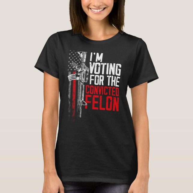 2024 Convicted Felon - I'm Voting Convicted Felon  T-Shirt (Front)