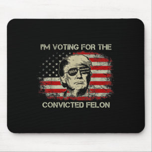2024 Convicted Felon Trump 2024 Re Election Presid Mouse Pad