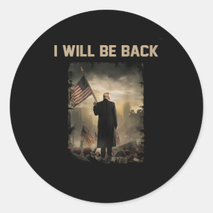 2024 I Will Be Back (on Back) Classic Round Sticker