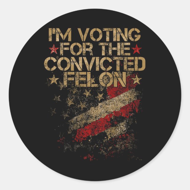 2024 - I'm Voting Convicted Felon 2024 On Back  Classic Round Sticker (Front)