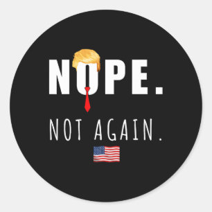 2024 Nope Not Again Anti Trump Election American F Classic Round Sticker