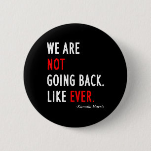 2024 President We Are Not Going Back Like Ever 6 Cm Round Badge