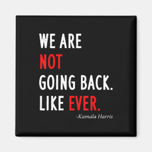 2024 President We Are Not Going Back Like Ever Magnet