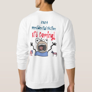 2024 Presidential Election, It's Coming! Sweatshirt