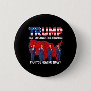 2024 Trump Better Coverage Than 5g Can You Hear Us 6 Cm Round Badge
