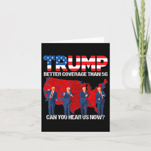 2024 Trump Better Coverage Than 5g Can You Hear Us Card