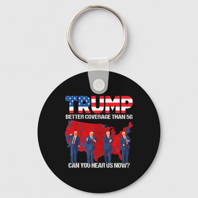 2024 Trump Better Coverage Than 5g Can You Hear Us Key Ring (Front)