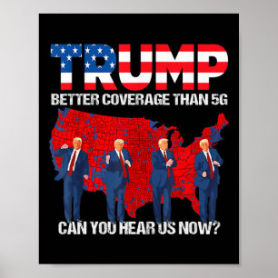 2024 Trump Better Coverage Than 5g Can You Hear Us Poster