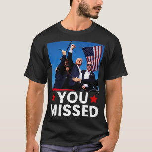 2024 you missed T-Shirt