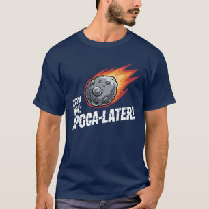 2024 YR4: Apoca-later! – The Fun Side of Doom! T-Shirt